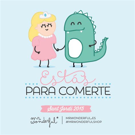 #fotos #frases #iloveit #motivacion #mrwonderful #nuevo #positivo. mrwonderful_santjordi_2015_estasparacomerte - muymolon