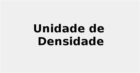 Unidade de Densidade e meu Infográfico 2022