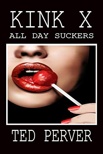 Kink X All Day Suckers Kindle Edition By Perver Ted Literature And Fiction Kindle Ebooks