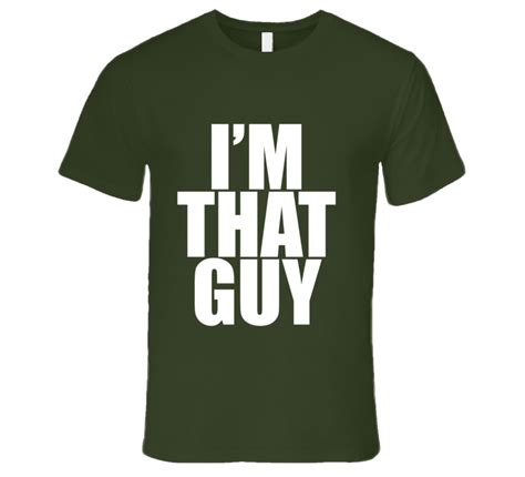 Im That Guy I Am That Guy Funny T Shirt T Shirt Funny Tshirts Shirts