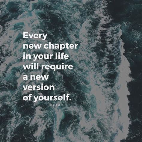 Every New Chapter In Your Life Will Require A New Version Of Yourself