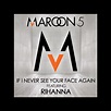 ‎If I Never See Your Face Again (feat. Rihanna) - Single by Maroon 5 on ...