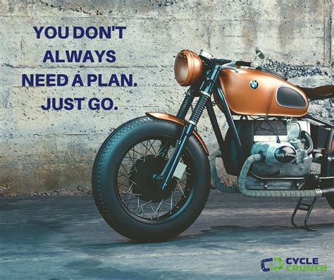 You Dont Always Need A Plan Just Go Cyclecrunch Biker Motorcycle