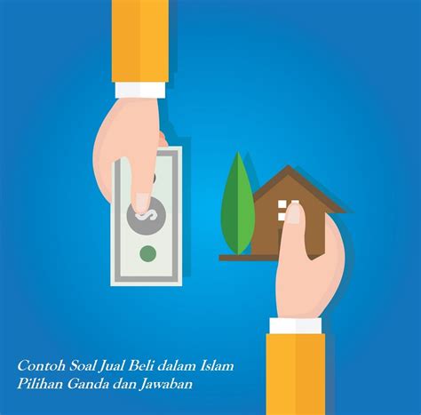 Ulama fiqih sepakat bahwa urusan utama dalam jual beli adalah kerelaan antara penjual dan. Contoh Soal Jual Beli dalam Islam Pilihan Ganda dan Jawaban