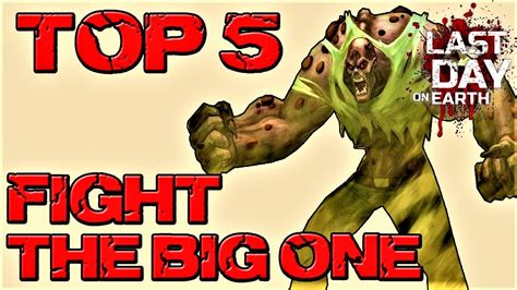 Top 5 Fight The Big One Ldoe Last Day On Earth Youtube