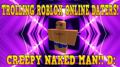 ROBLOX TROLLING ONLINE DATERS CREEPY NAKED GUY YouTube