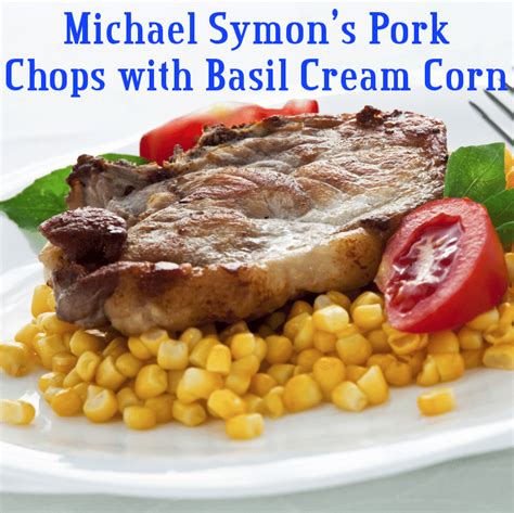 The Chew Michael Symons Pork Chops With Basil Creamed Corn Recipe