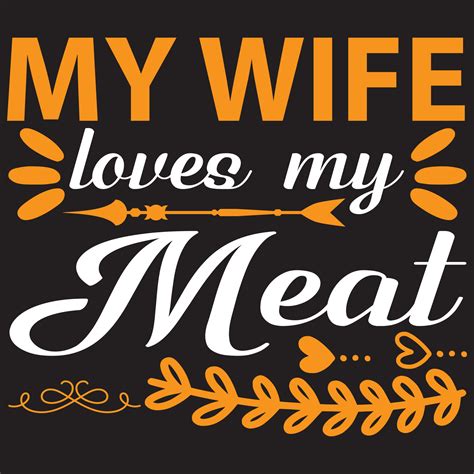 my wife loves my meat 5416372 vector art at vecteezy