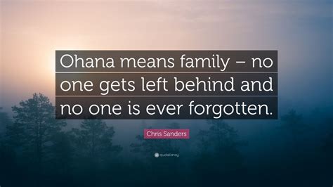 Explore our collection of motivational and famous quotes by authors you know left behind quotes. Chris Sanders Quote: "Ohana means family - no one gets left behind and no one is ever forgotten ...