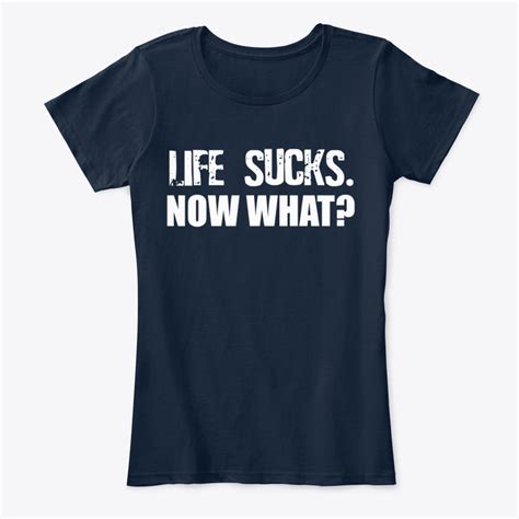 Life Sucks Now What Womens Premium Tee T Shirt Ebay