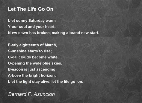 Let The Life Go On By Bernard F Asuncion Let The Life Go On Poem