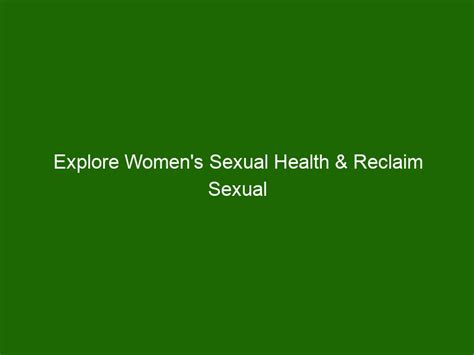 Explore Womens Sexual Health And Reclaim Sexual Fulfillment Health And Beauty