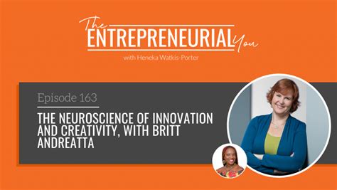 The Neuroscience Of Innovation And Creativity With Dr Britt Andreatta