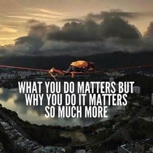 What You Do Matters But Why You Do It Matters So Much More Pictures