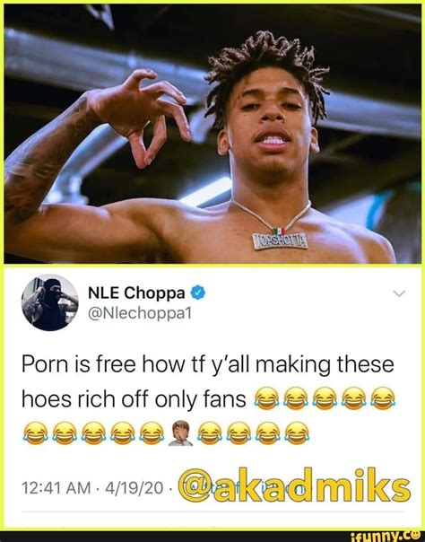 Nle Choppa Porn Is Free How Tf Yall Making These Hoes Rich Off Only Fans Am Dg Kael Inn Ks