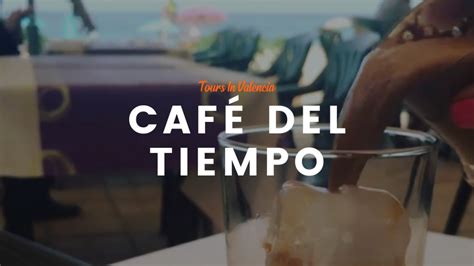 Café Del Tiempo The Spanish Iced Coffee Tours In Valencia