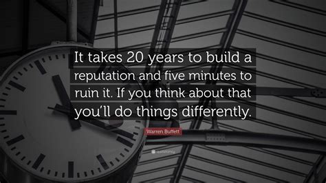 Warren Buffett Quote “it Takes 20 Years To Build A Reputation And Five