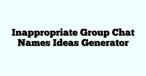 Inappropriate Group Chat Names Ideas Generator Funny And Cool 2024