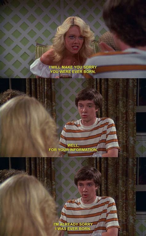 23 Of The Best Burns From That 70s Show That 70s Show That 70s Show Quotes Good Burns