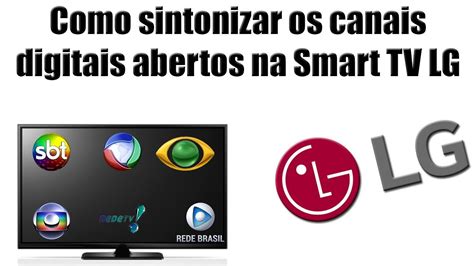 Como Sintonizar Os Canais Digitais Abertos Na Smart Tv Lg Youtube