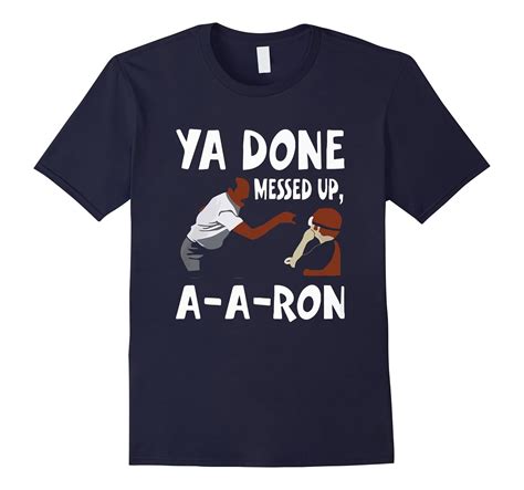 You Done Messed Up Aaron T Shirt Rose Rosetshirt