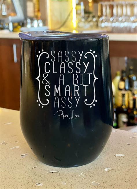 sassy classy and a bit smart assy 12oz stemless wine cup piper lou