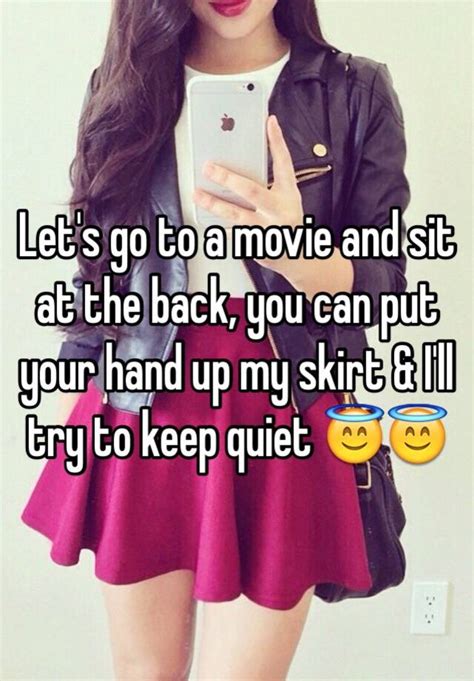 Lets Go To A Movie And Sit At The Back You Can Put Your Hand Up My Skirt And Ill Try To Keep