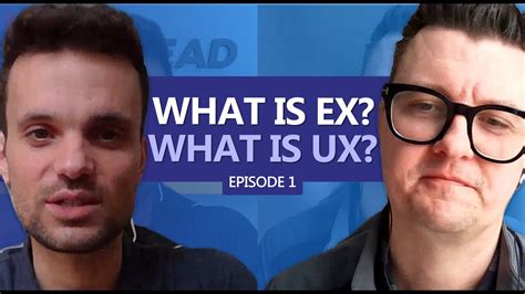 What Is Ex What Is Ux How Do They Relate Ux To Ex Episode 1 Youtube