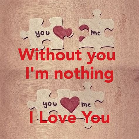 Without You Im Nothing I Love You