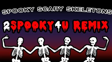 Spooky Scary Skeletons 2spooky4u Remix Youtube
