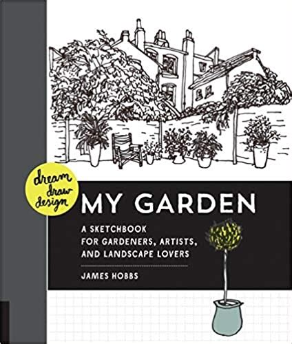 Dream Draw Design My Garden A Sketchbook For Gardeners Artists And