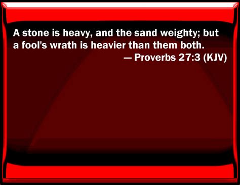 Proverbs 273 A Stone Is Heavy And The Sand Weighty But A Fools