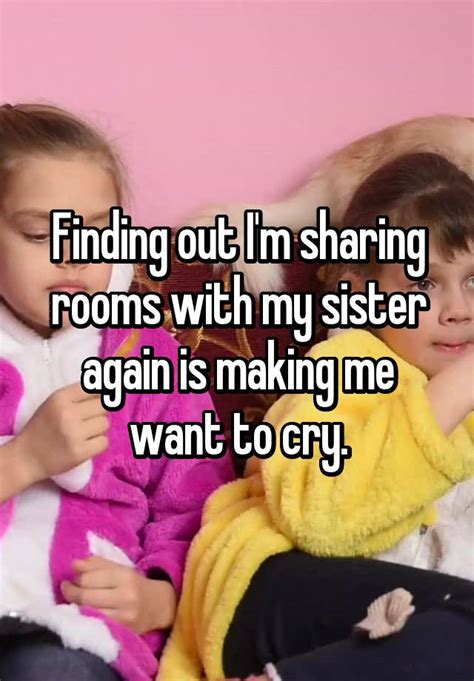 Finding Out I M Sharing Rooms With My Sister Again Is Making Me Want To Cry