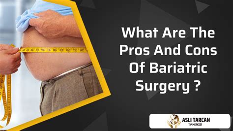 What Are The Pros And Cons Of Bariatric Surgery Asli Tarcan Clinic
