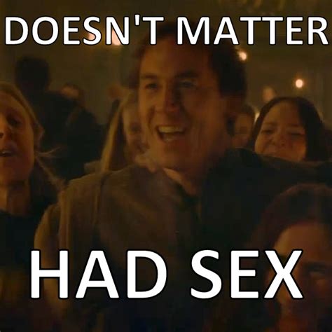 Doesn T Matter Had Sex Game Of Thrones Know Your Meme Free Hot Nude
