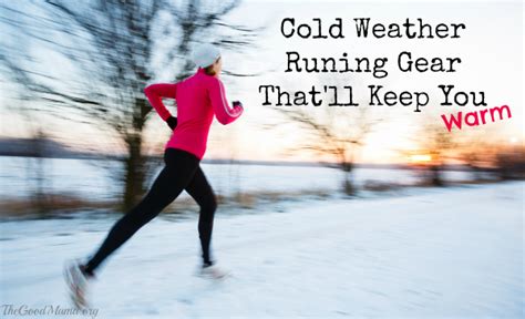 Cold Weather Running Gear Thatll Keep You Warm The Good Mama