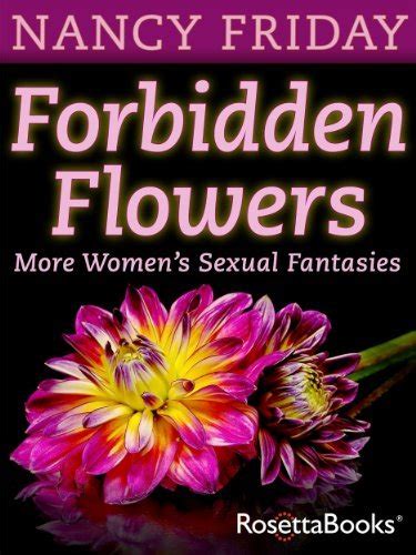 Forbidden Flowers More Womens Sexual Fantasies By Nancy Friday Goodreads