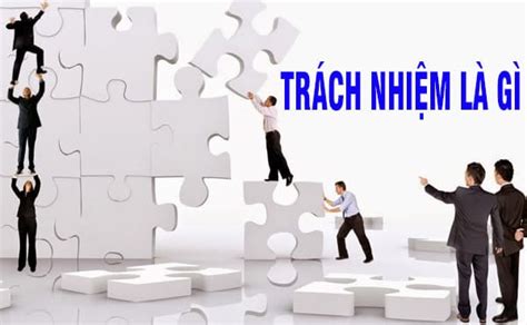 Trách Nhiệm Là Gì Như Thế Nào Là Một Người Sống Có Trách Nhiệm