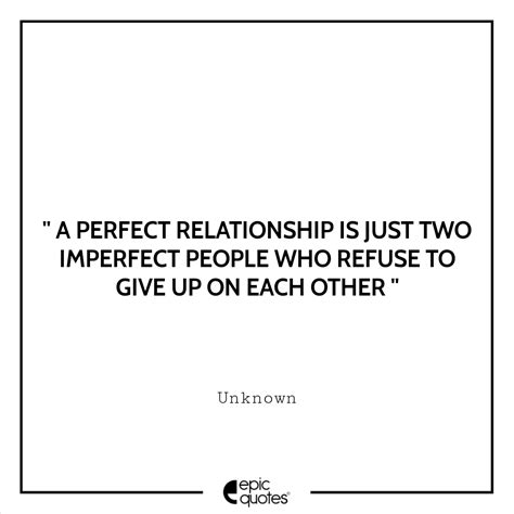 a perfect relationship is just two imperfect people who refuse to give up on each other