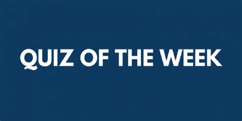 Test Your Knowledge — Quiz Of The Week