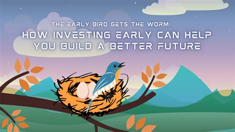 The Early Bird Gets the Worm: How Investing Early Can Help You Build a