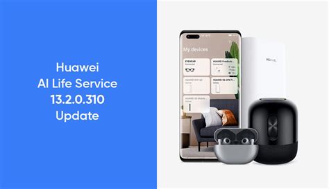 Huawei Ai Life Service Is Getting 1320310 Update Huawei Central