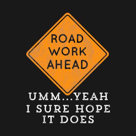 Road Work Ahead I Sure Hope It Does Video Funny Meme