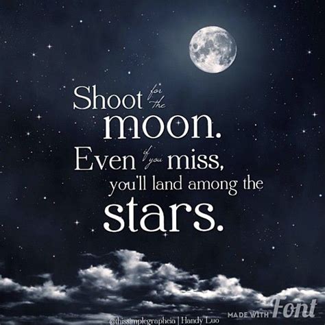 Shoot For The Moon Even If You Miss Youll Land Among Stars His Moon