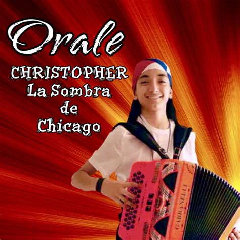 Orale Single By Christopher La Sombra De Chicago Spotify