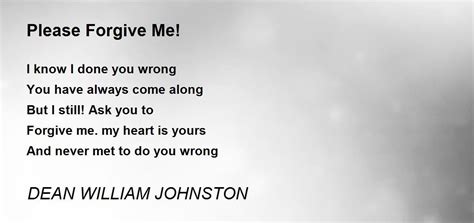 Please Forgive Me By Dean William Johnston Please Forgive Me Poem