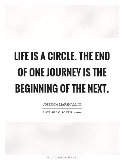 life is a circle the end of one journey is the beginning of the picture quotes
