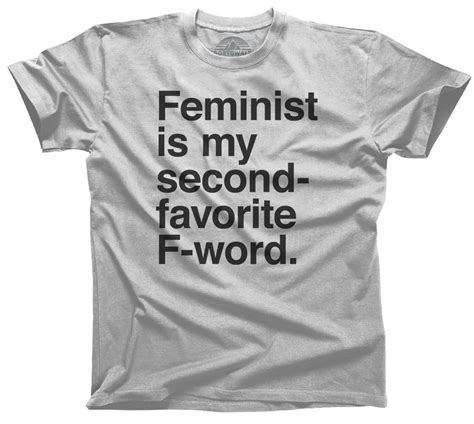 Men S Feminist Is My Second Favorite F Word T Shirt Boredwalk