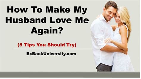 make him loves you how to make husband fall in love with me again