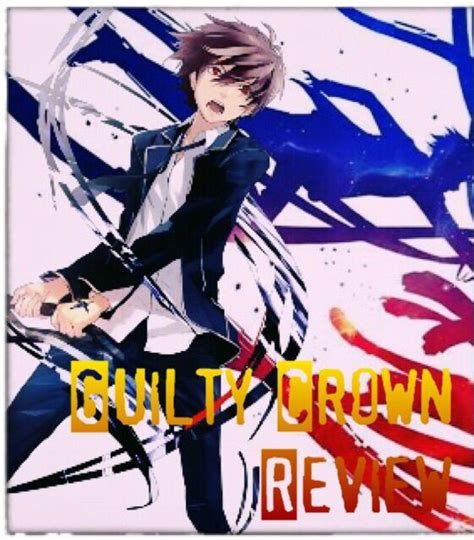 Guilty Crown Review Anime Amino